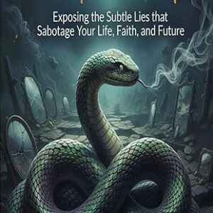 The Serpent's Whisper: Exposing the Subtle Lies that Sabotage Your Life, Faith, and Future
