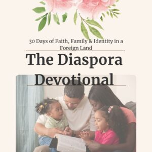 The Diaspora Devotional: 30 Days of Faith, Family & Identity in a Foreign Land